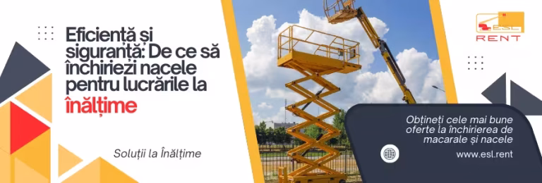 Eficiență și siguranță: De ce să închiriezi nacele pentru lucrările la înălțime?